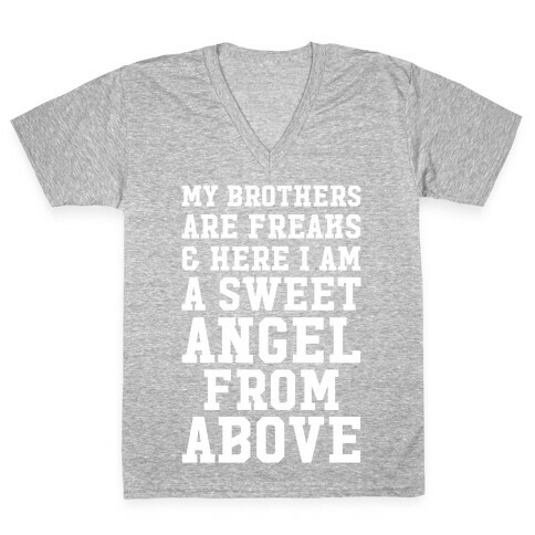 My Brothers Are Freaks and Here I Am a Sweet Angel From Above V-Neck Tee Shirt