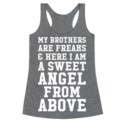 My Brothers Are Freaks and Here I Am a Sweet Angel From Above Racerback Tank Top