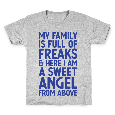 My Family is Full of Freaks and Here I Am a Sweet Angel from Above Kids T-Shirt