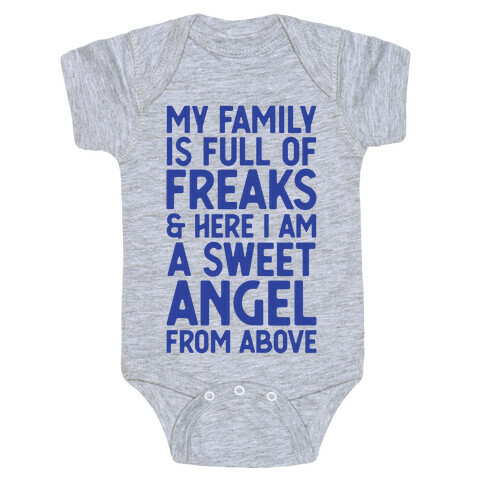 My Family is Full of Freaks and Here I Am a Sweet Angel from Above Baby One-Piece