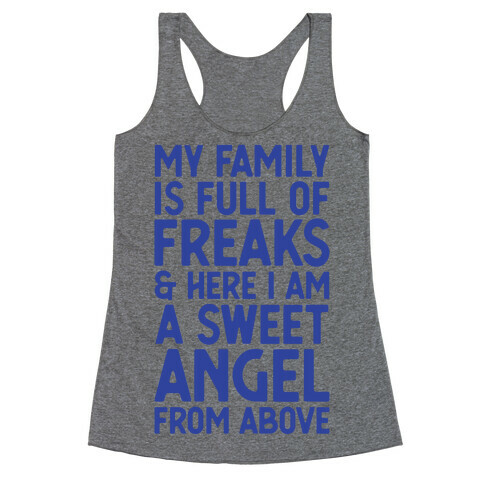 My Family is Full of Freaks and Here I Am a Sweet Angel from Above Racerback Tank Top