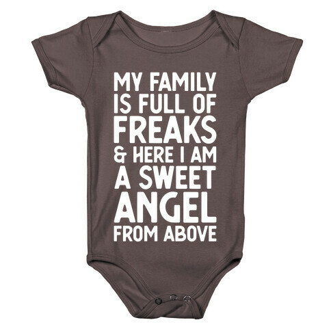 My Family is Full of Freaks and Here I Am a Sweet Angel from Above Baby One-Piece