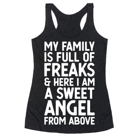 My Family is Full of Freaks and Here I Am a Sweet Angel from Above Racerback Tank Top