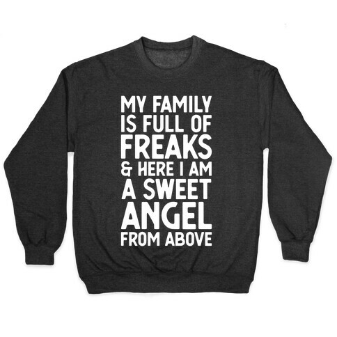 My Family is Full of Freaks and Here I Am a Sweet Angel from Above Pullover