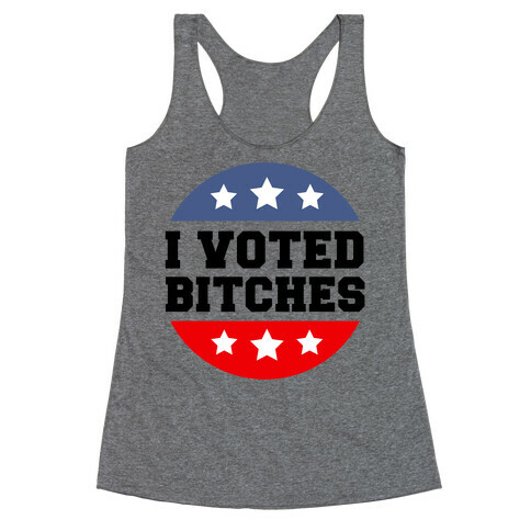 I Voted Bitches Racerback Tank Top