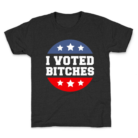 I Voted Bitches Kids T-Shirt