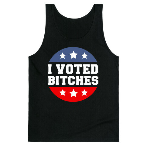 I Voted Bitches Tank Top