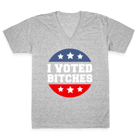 I Voted Bitches V-Neck Tee Shirt