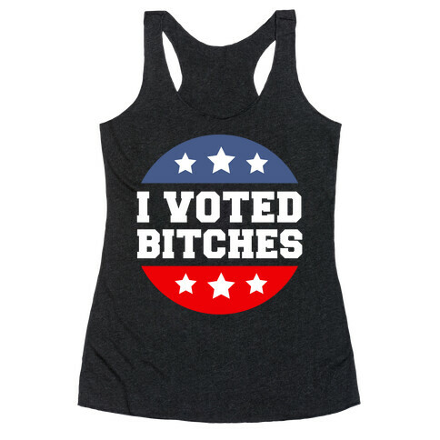 I Voted Bitches Racerback Tank Top