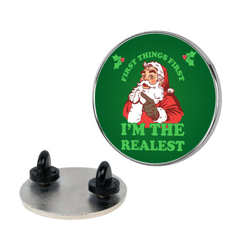 First Things First I'm The Realest (Fancy Santa) Pin