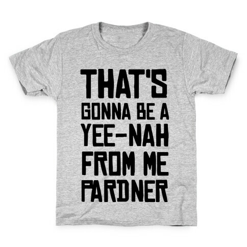 That's Gonna Be A Yee-Nah From Me Pardner Kids T-Shirt