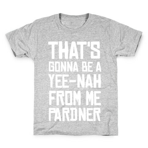 That's Gonna Be A Yee-Nah From Me Pardner Kids T-Shirt