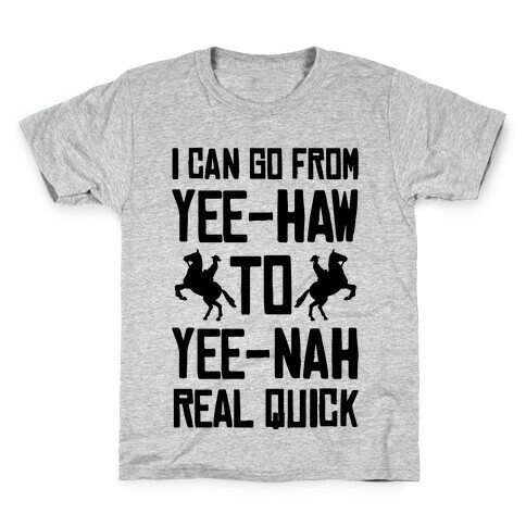 I Can Go From Yee-Haw To Yee-Nah Real Quick Kids T-Shirt