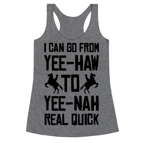 I Can Go From Yee-Haw To Yee-Nah Real Quick Racerback Tank Top