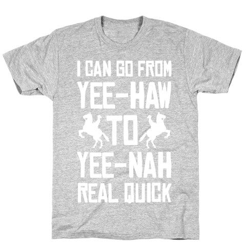 I Can Go From Yee-Haw To Yee-Nah Real Quick T-Shirt