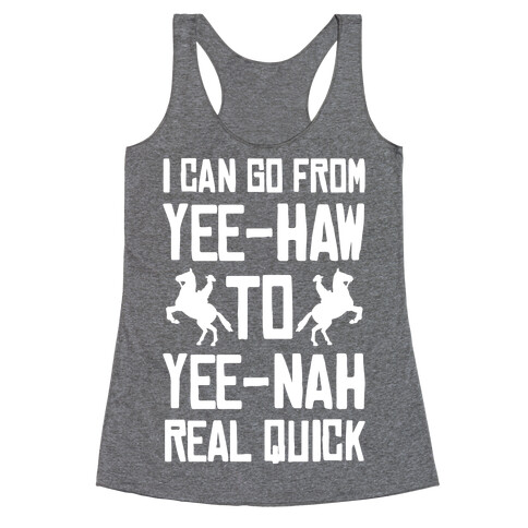 I Can Go From Yee-Haw To Yee-Nah Real Quick Racerback Tank Top