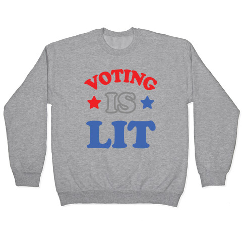 Voting Is Lit Pullover