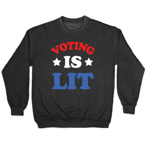 Voting Is Lit Pullover