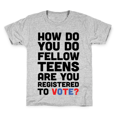 How Do You Do Fellow Teens Are You Registered To Vote Kids T-Shirt