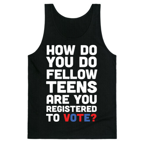 How Do You Do Fellow Teens Are You Registered To Vote Tank Top