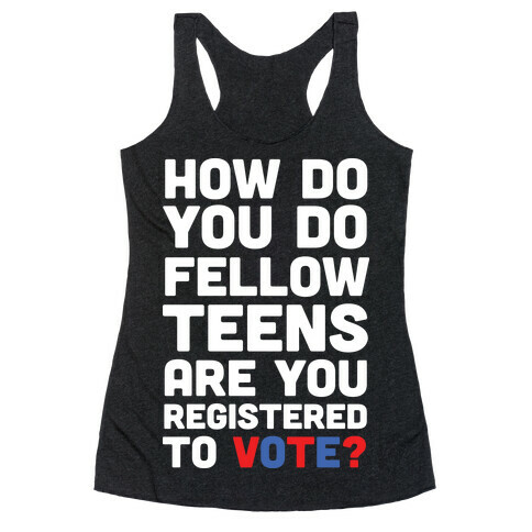 How Do You Do Fellow Teens Are You Registered To Vote Racerback Tank Top