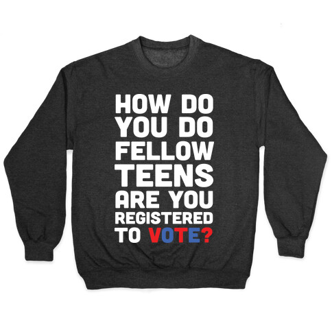 How Do You Do Fellow Teens Are You Registered To Vote Pullover