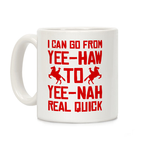 I Can Go From Yee-Haw To Yee-Nah Real Quick Coffee Mug