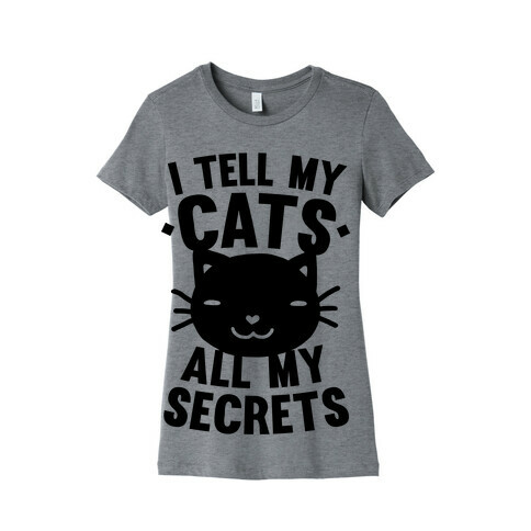 I Tell My Cats All My Secrets Womens T-Shirt