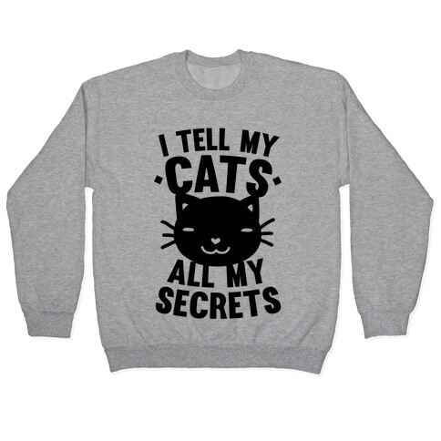I Tell My Cats All My Secrets Pullover