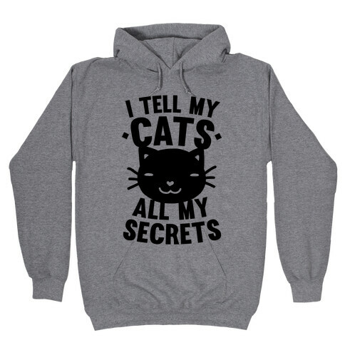 I Tell My Cats All My Secrets Hooded Sweatshirt