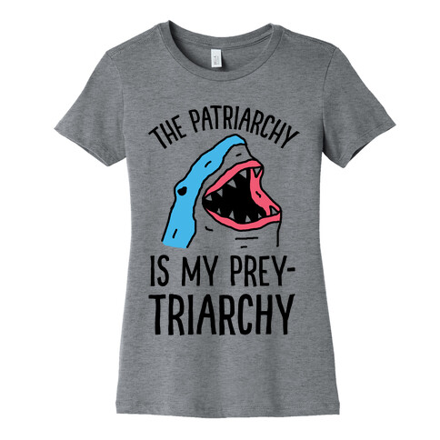 The Patriarchy Is My Prey-triarchy Shark Womens T-Shirt
