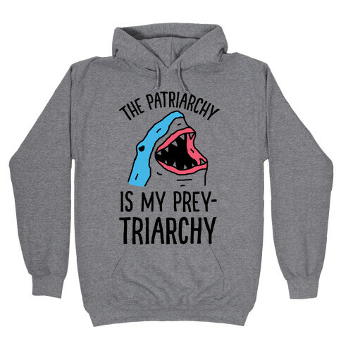 The Patriarchy Is My Prey-triarchy Shark Hooded Sweatshirt