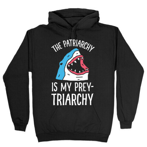The Patriarchy Is My Prey-triarchy Shark Hooded Sweatshirt