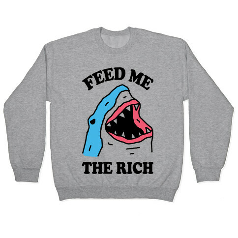 Feed Me The Rich Shark Pullover