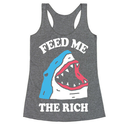 Feed Me The Rich Shark Racerback Tank Top