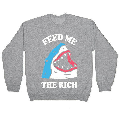 Feed Me The Rich Shark Pullover