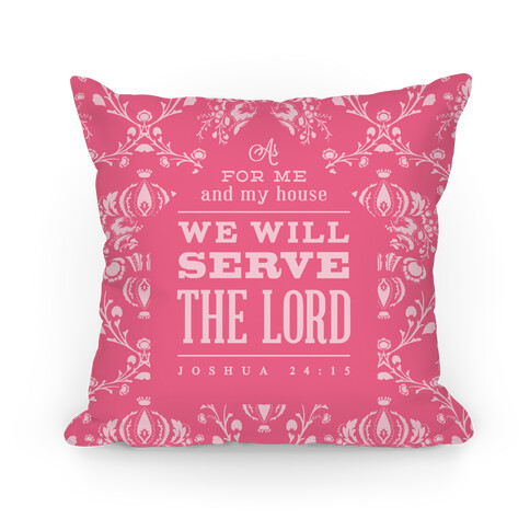 My House Will Serve the Lord - Pink Pillow