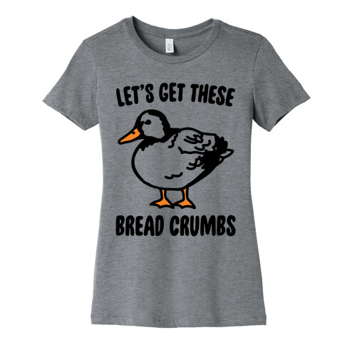 Let's Get These Bread Crumbs Duck Parody Womens T-Shirt