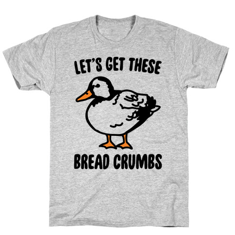 Let's Get These Bread Crumbs Duck Parody T-Shirt