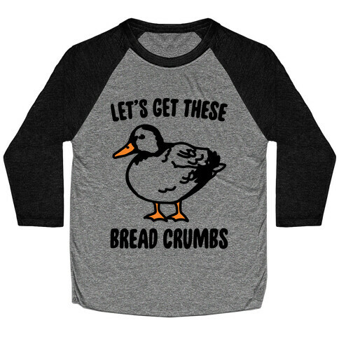 Let's Get These Bread Crumbs Duck Parody Baseball Tee
