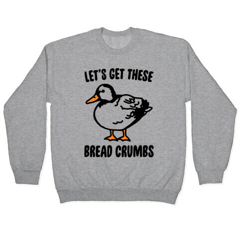 Let's Get These Bread Crumbs Duck Parody Pullover