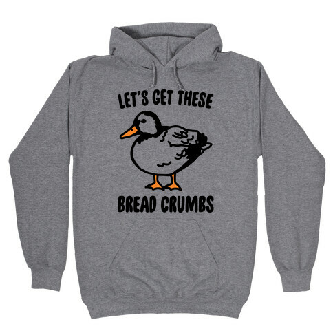 Let's Get These Bread Crumbs Duck Parody Hooded Sweatshirt