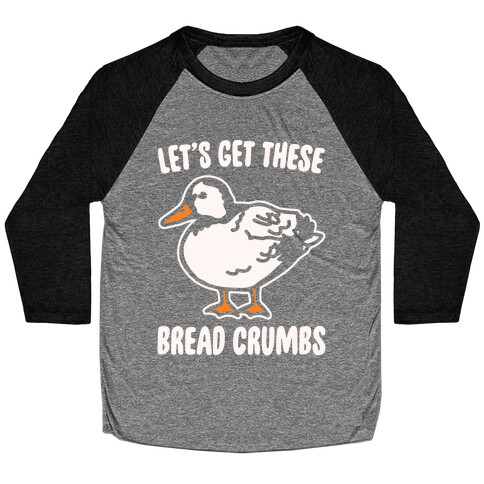 Let's Get These Bread Crumbs Duck Parody White Print Baseball Tee