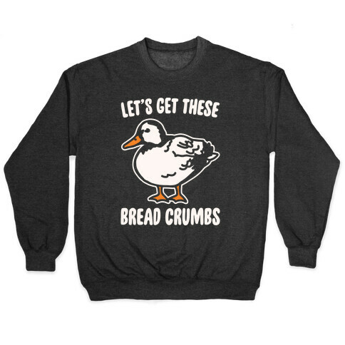Let's Get These Bread Crumbs Duck Parody White Print Pullover