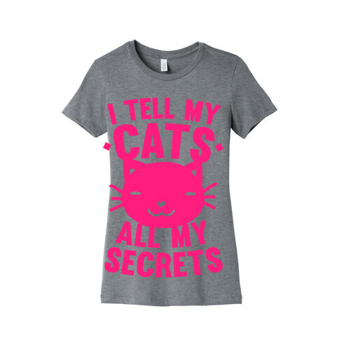 I Tell My Cats All My Secrets (Pink) Womens T-Shirt