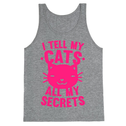 I Tell My Cats All My Secrets (Pink) Tank Top