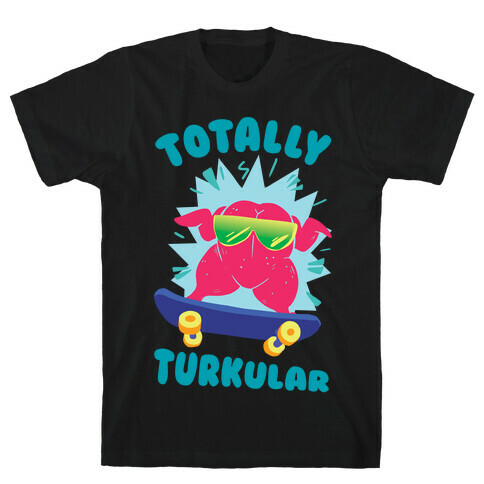 Totally Turkular dude T-Shirt