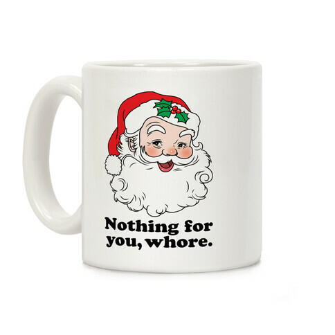 Nothing For You, Whore Coffee Mug