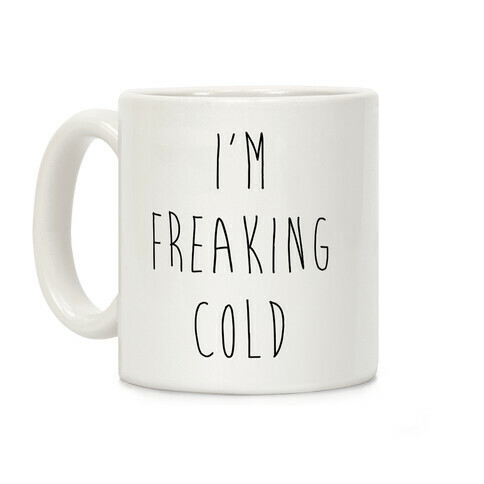 I'm Freaking Cold Coffee Mug