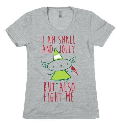 I Am Small and Jolly But Also Fight Me Womens T-Shirt